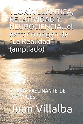 TEORÍA CUÁNTICA, RELATIVIDAD Y NEUROCIENCIA...el extraño origen de "La Realidad" (ampliado)