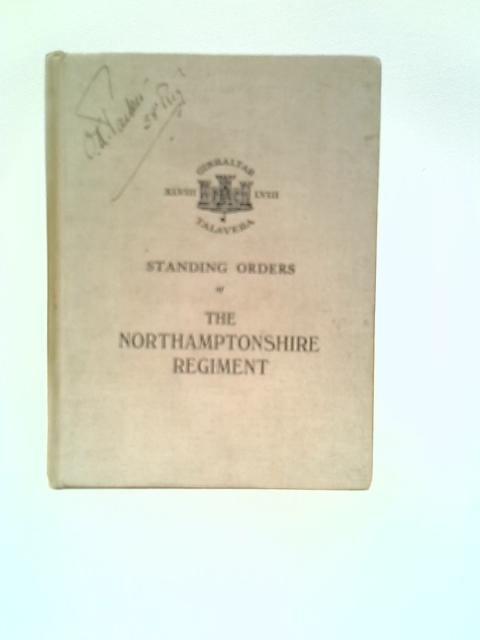 Standing Orders Of The Northamptonshire Regiment