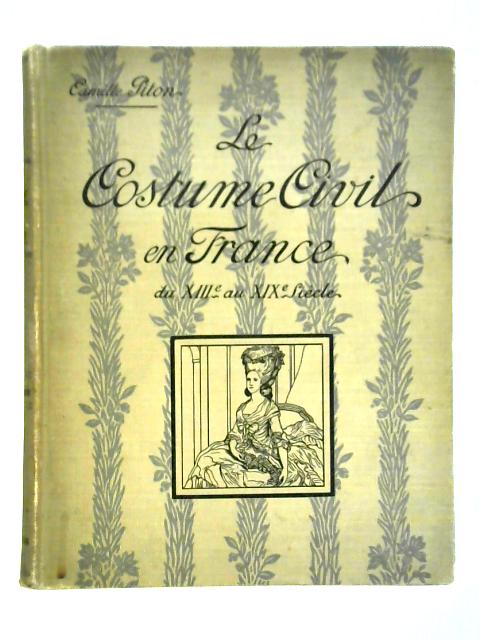 Le Costume Civil En France: Du Xiiie Au Xixe Siecle