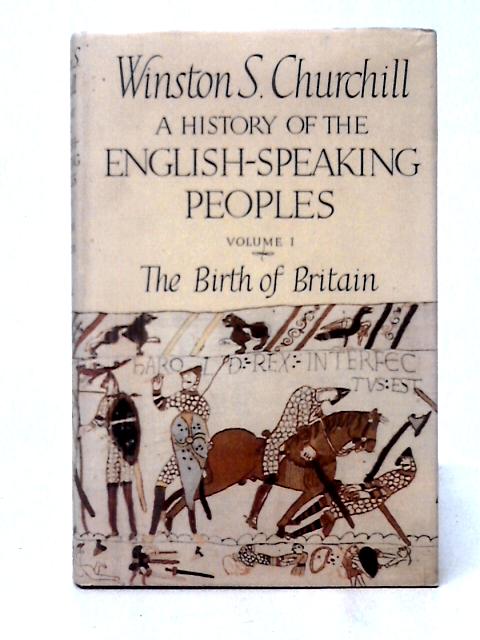 A History Of The English-speaking Peoples; Volume One The Birth Of Britain.