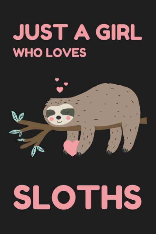 Just a Girl Who Loves Sloths : Sloth Journal - 120 Page Lined Paperback Notebook - 6 X9 (15. 2 X 22. 9 Cm)