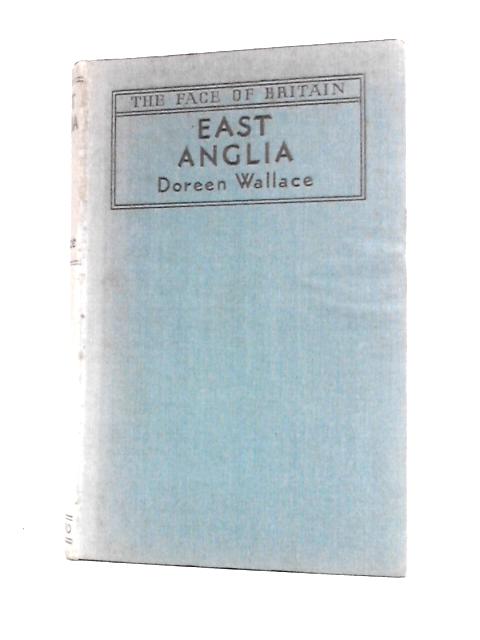 The Face Of Britain: East Anglia: A Survey Of England's Eastern Counties