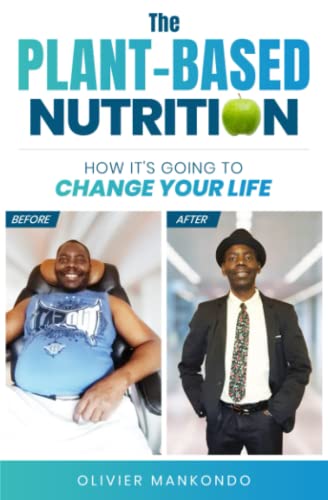 THE PLANT-BASED NUTRITION : HOW IT'S GOING TO CHANGE YOUR LIFE