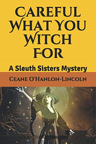 Careful What You Witch For: A Sleuth Sisters Mystery (The Sleuth Sisters Mysteries)