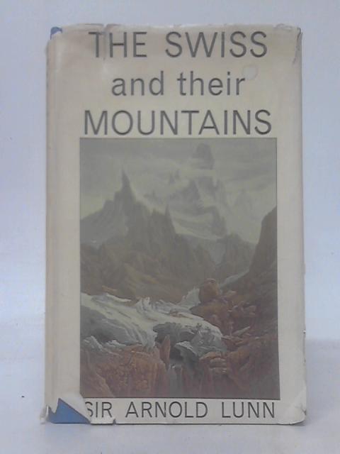 The Swiss And Their Mountains: A Study Of The Influence Of Mountains On Man