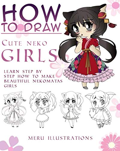 HOW TO DRAW CUTE NEKO GIRLS CHIBI VERSION: Learn step by step how to make beautiful Nekomatas girls