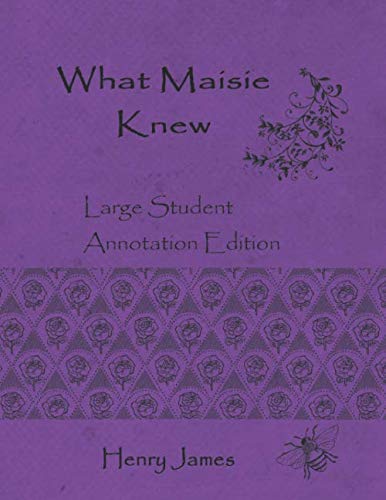 What Maisie Knew: Large Student Annotation Edition: Formatted with wide spacing, wide margins and extra pages between chapters for your own notes and responses (Write-on Literature)