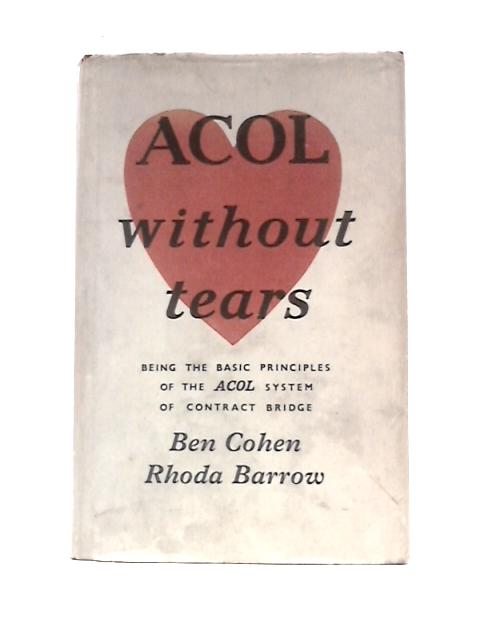 ACOL Without Tears: Being The Basic Principles Of The Acol System Of Contract Bridge
