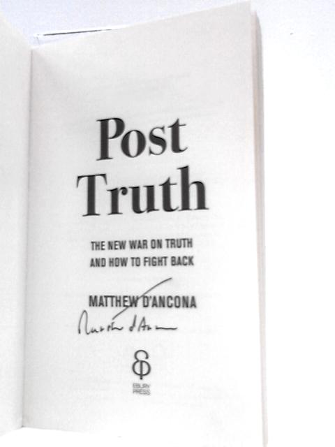 Post-Truth: The New War on Truth and How to Fight Back
