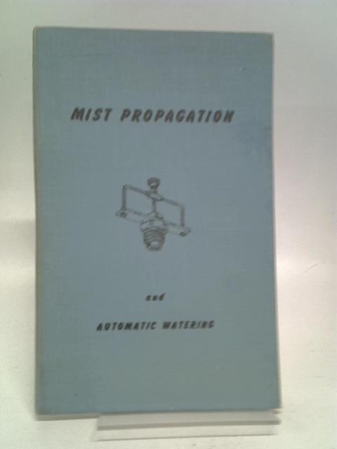 Mist Propagation for the professional and the Amateur and Automatic watering for the Amateur