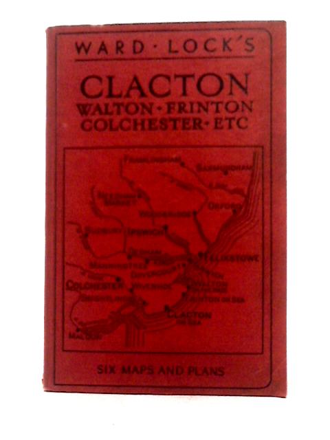 Guide to Clacton, Frinton, Walton-on -the Naze, Colchester, Ipswich Etc