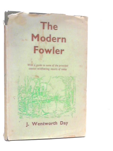 The Modern Fowler With A Guide To Some Of The Principal Coastal Wildfowling Resorts Of To-Day