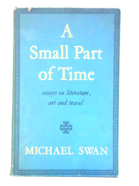 A Small Part Of Time: Essays On Literature, Art And Travel