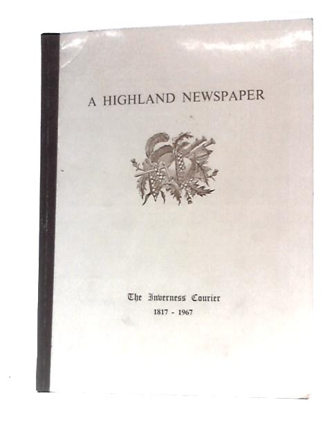 A Highland Newspaper: The Inverness Courier 1817-1967