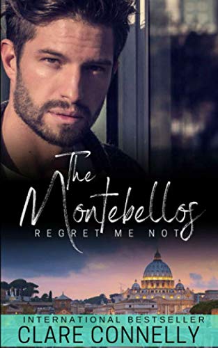 Regret Me Not: A secret love-child billionaire romance (The Montebellos)
