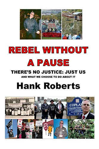 REBEL WITHOUT a PAUSE: There's No Justice. Just Us : And What We Choose to Do about It