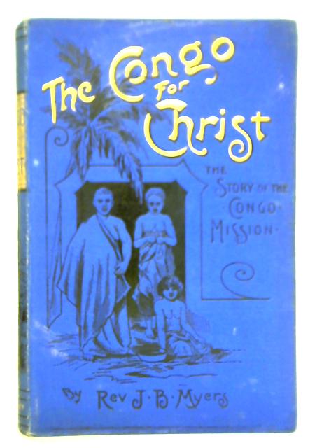 The Congo for Christ: The Story of the Congo Mission
