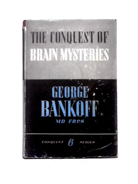 The Conquest Of Brain Mysteries: Story And Secrets Of The Human Mind.