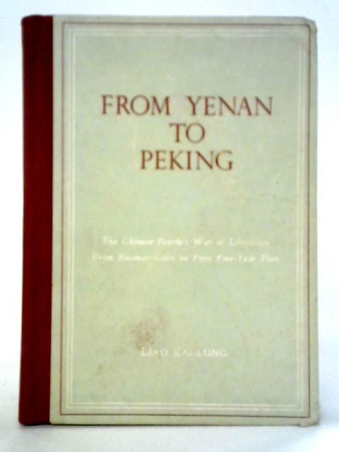 From Yenan To Peking: The Chinese People's War of Liberation, from Reconstruction to First Five Year Plan