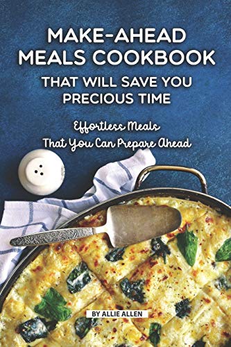 Make-Ahead Meals Cookbook That Will Save You Precious Time