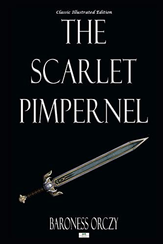 The Scarlet Pimpernel - Classic Illustrated Edition
