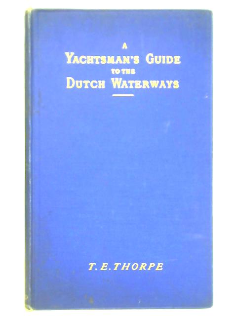 A Yachtsman's Guide To The Dutch Waterways: Including The Zuider Zee And The Friesland Meers: With A Map And Plans