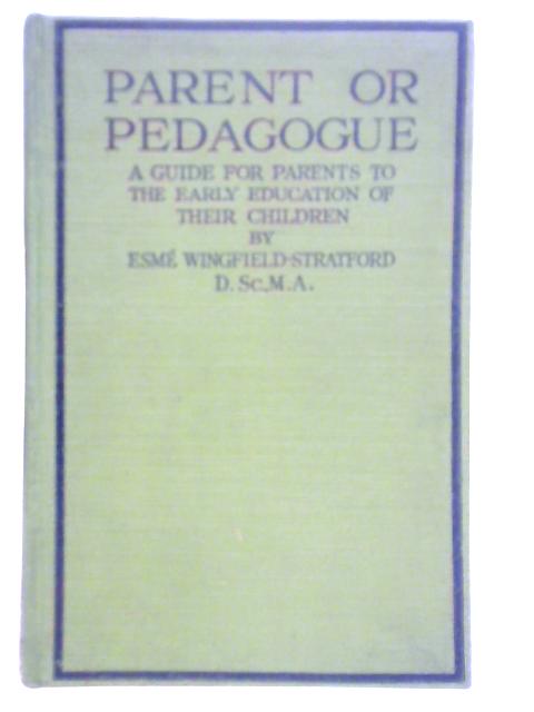 Parent Or Pedagogue, A Guide For Parents To The Early Education Of Their Children