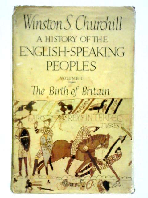 A History of the English-Speaking Peoples: Volume I - The Birth of Britain