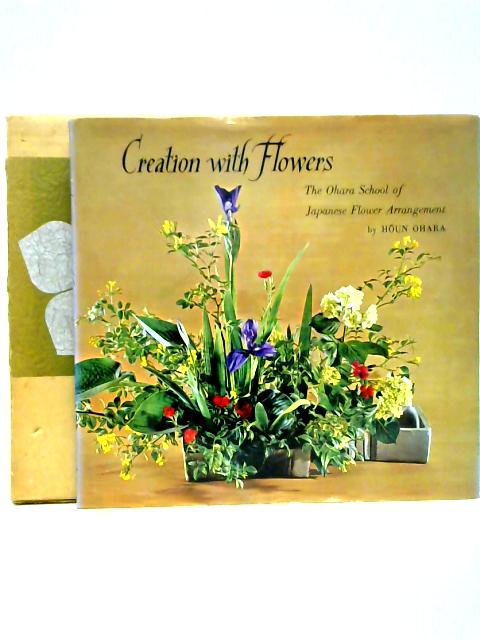Creation With Flowers - The Ohara School Of Japanese Flower Arrangement