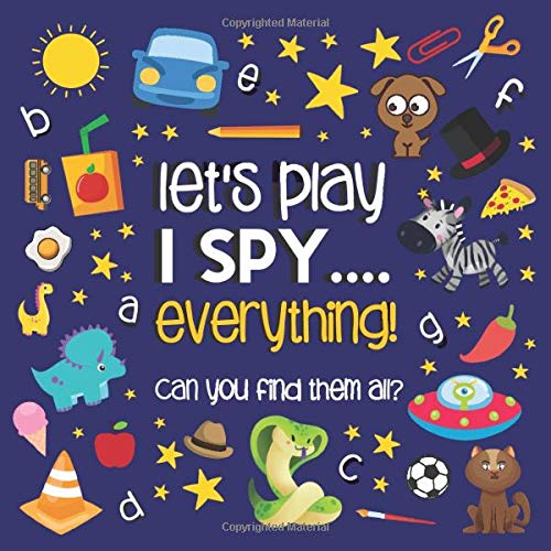 Let's Play.... I Spy Everything!: A Fun Guessing Game Puzzle Book for 2-5 Year Old's (ABC Books)