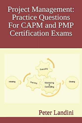 Project Management: Practice Questions For CAPM and PMP Certification Exams
