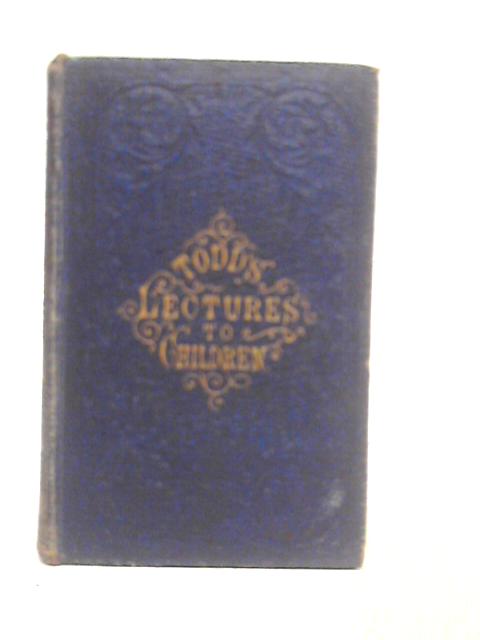 Lectures To Children; Familiarly Illustrating Important Truth. First And Second Series.