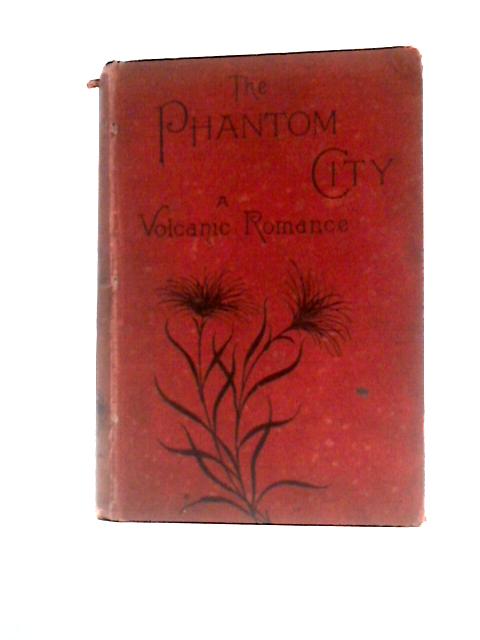 The Phantom City; A Volcanic Romance.