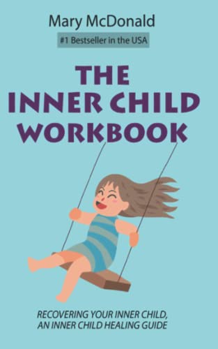 The Inner Child Workbook: Recovering your Inner Child, an Inner Child Healing Guide