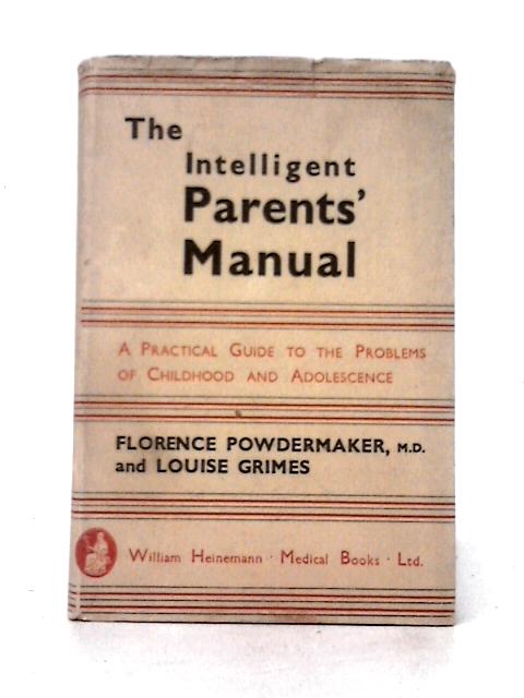 The Intelligent Parents' Manual: a Practical Guide to the Problems of Childhood and Adolescence