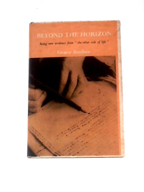 Beyond The Horizon: Being New Evidence from the Other Side of Life Communicated by Gordon Burdick in Automatic Writing