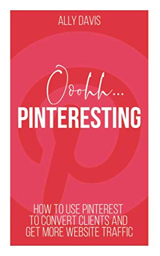 Ooohh Pinterestng: How to use Pinterest to convert clients and get more website traffic