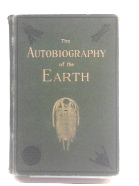 The Autobiography Of The Earth: A Popular Account Of Geological History.