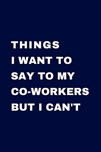 Things I Want To Say To My Co-Workers But I Can't