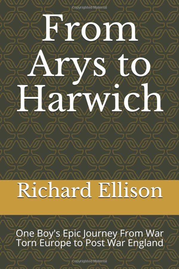 From Arys to Harwich: One Boy' Epic Journey From War Torn Europe to Post War England