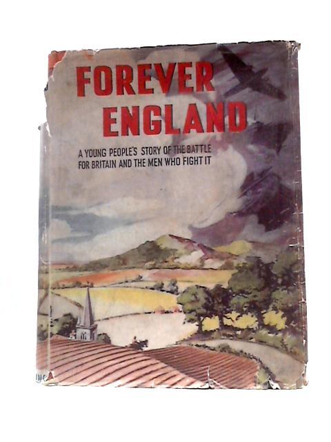 Forever England: A Young People's Story of the Battle for Britain and the Men Who Fight It