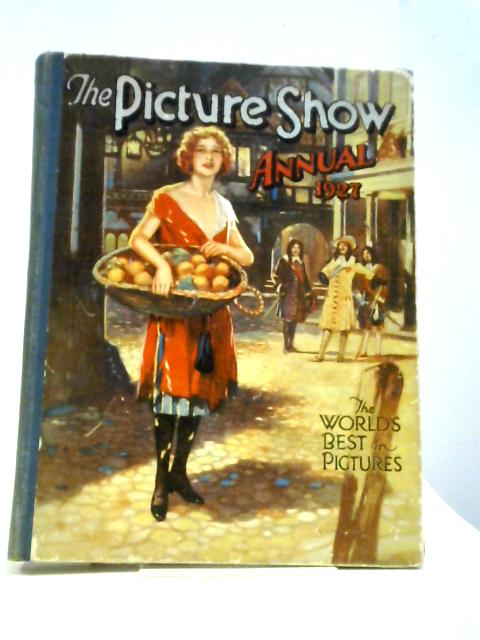 Picture Show Annual 1927; A Souvenir Of The World's Finest Pictures Of The Year, And All The Latest News Of Screen Favourites