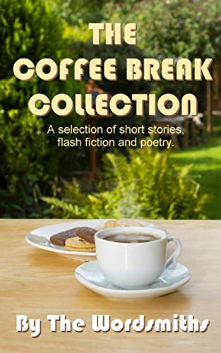 The Coffee Break Collection: A selection of short stories, flash fiction, poetry and articles.