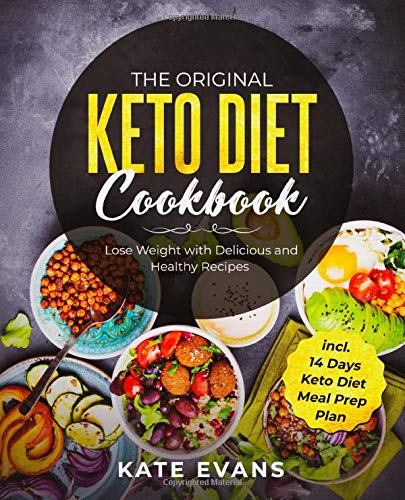 The Original Keto Diet Cookbook: Lose Weight with Delicious and Healthy Recipes incl. 14 Days Keto Diet Meal Prep Plan