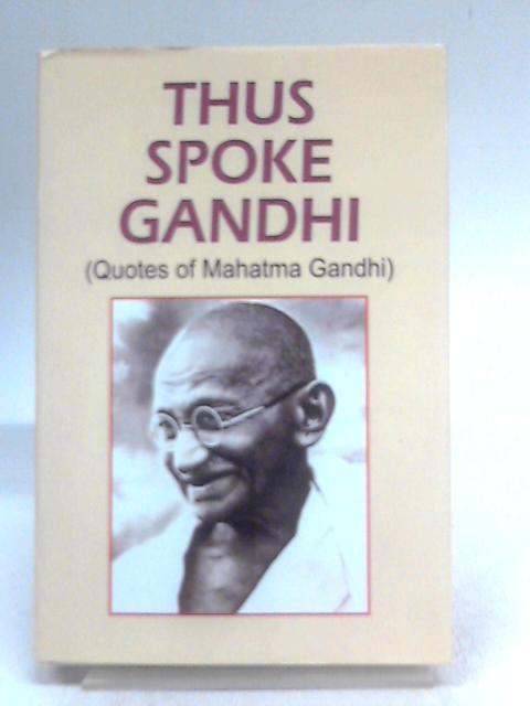 Thus Spoke Gandhi (Quotes of Mahatma Gandhi)