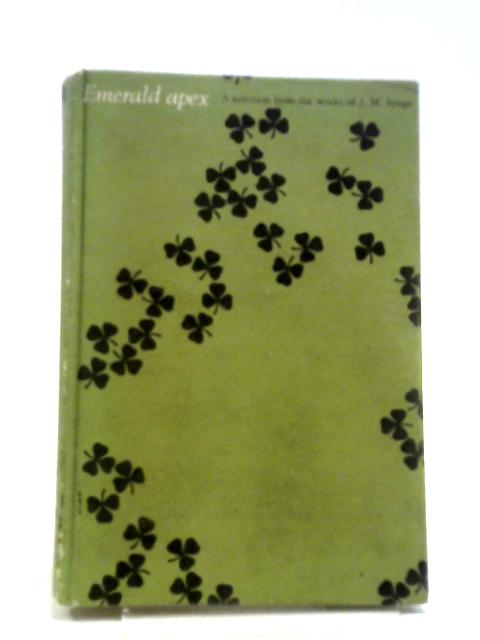 Emerald Apex: A Selection From The Works Of J. M. Synge
