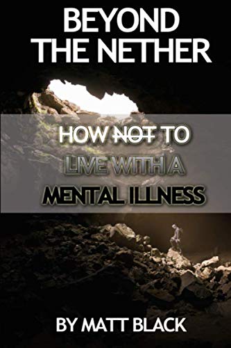 Beyond The Nether: How NOT To Live With A Mental Illness