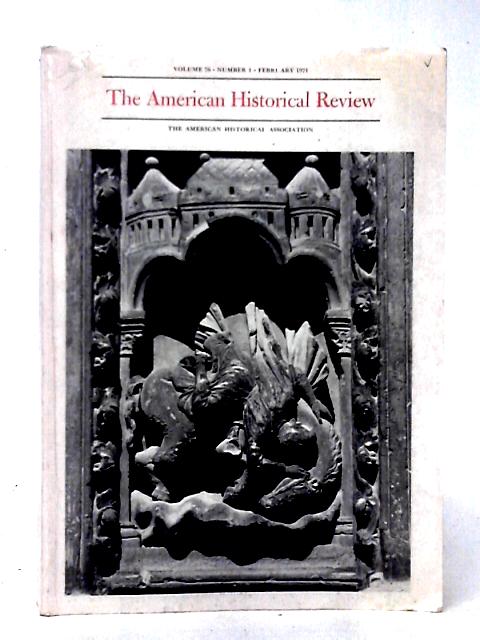 The American Historical Review. Volume 76, Number 1, February 1971 (The American Historical Review)