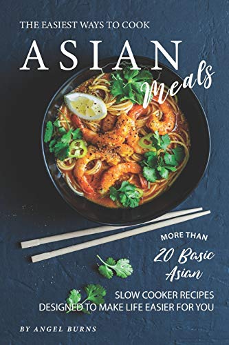 The Easiest Ways to Cook Asian Meals