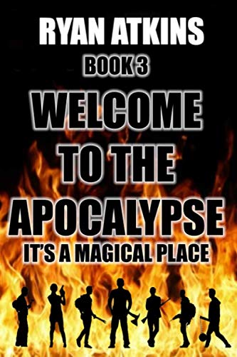 Welcome to the Apocalypse - Book 3 - It's a Magical Place